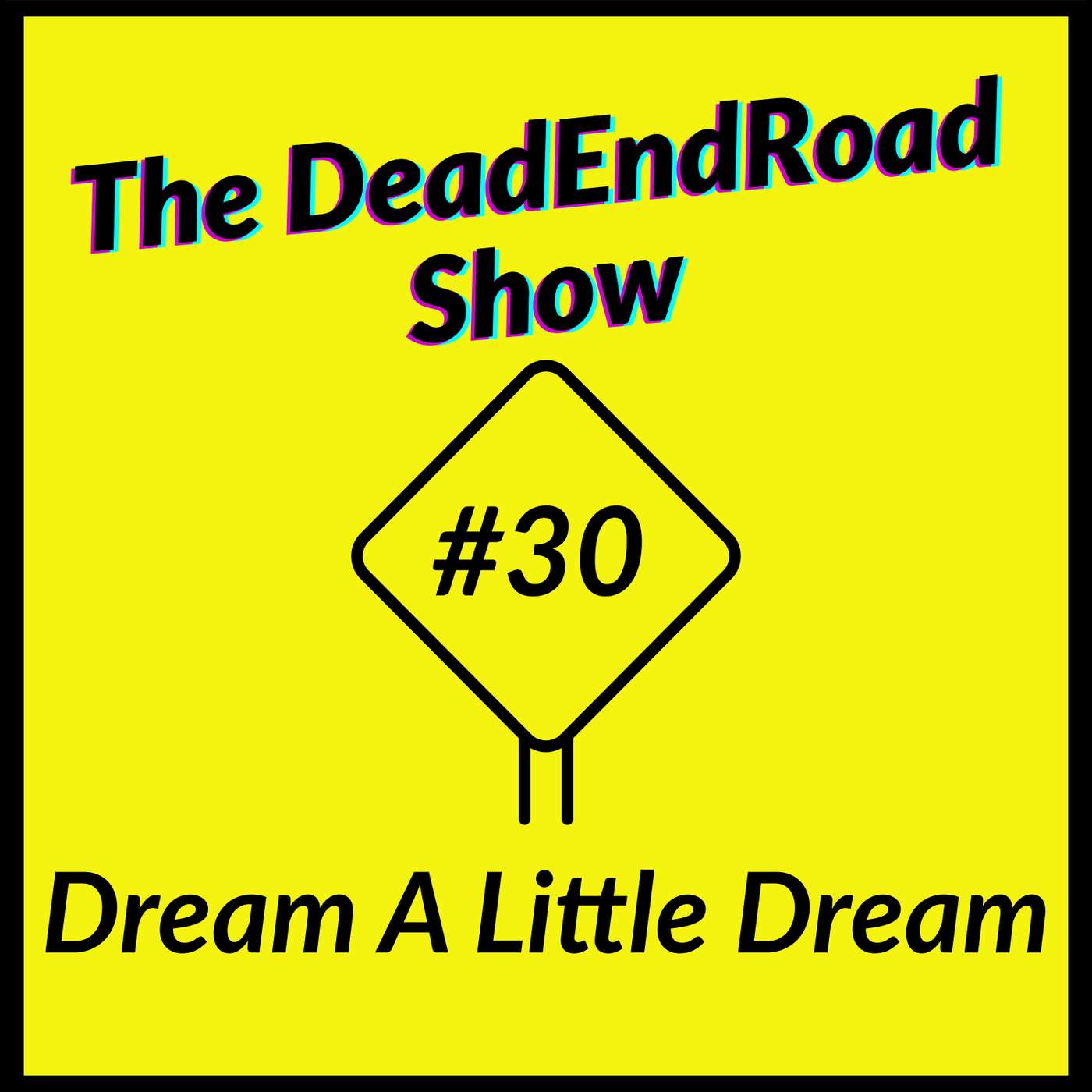 The DeadEndRoad Show Episode 30: Dream A Little Dream episode artwork