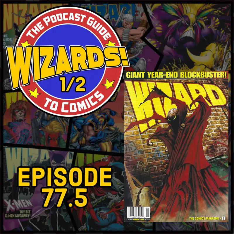 WIZARDS The Podcast Guide To Comics | Episode 77.5