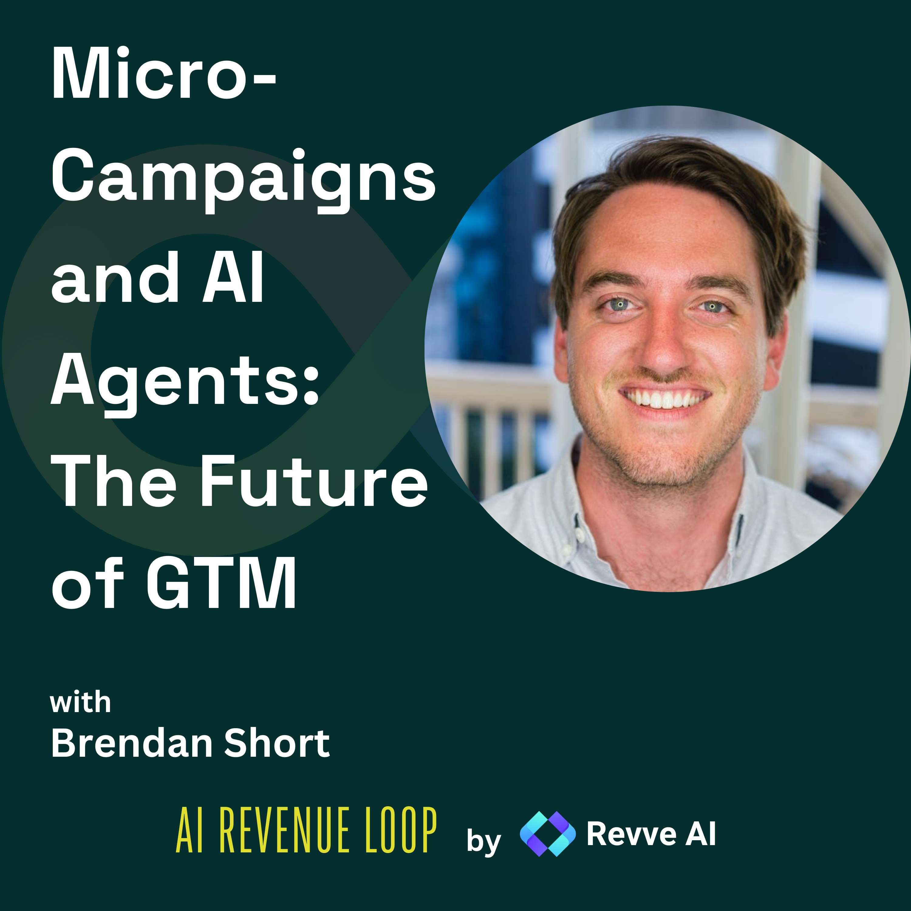 Micro-Campaigns and AI Agents: The Future of GTM with Brendan Short