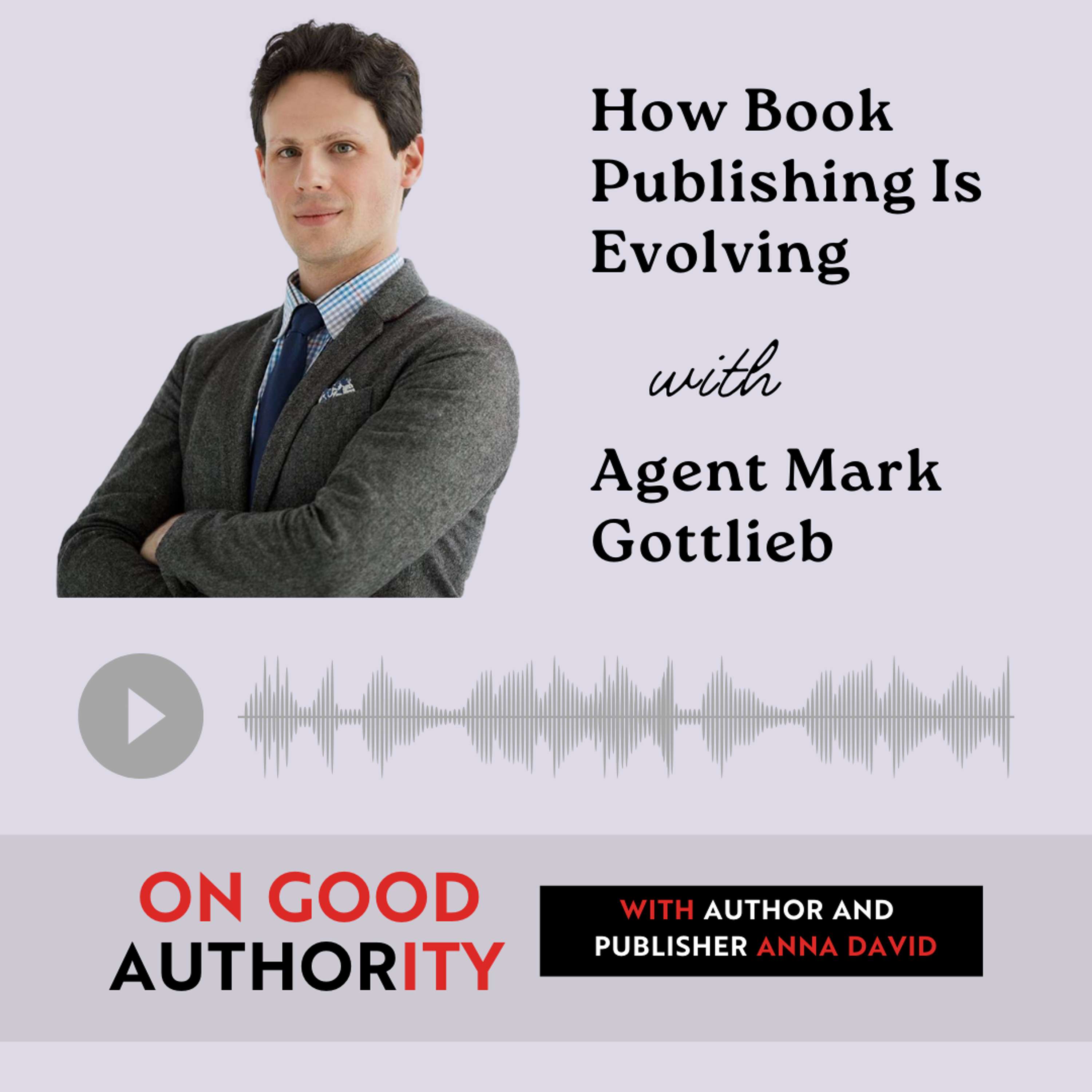 How Book Publishing Is Evolving with Agent Mark Gottlieb - podcast episode cover