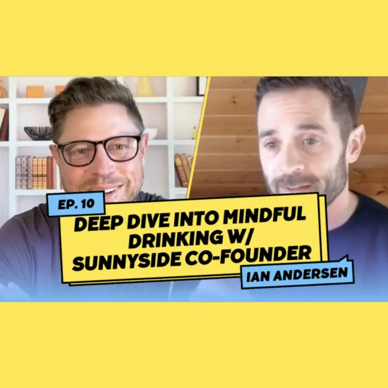 Deep Dive into Mindful Drinking w/ Sunnyside Co-founder Ian Andersen