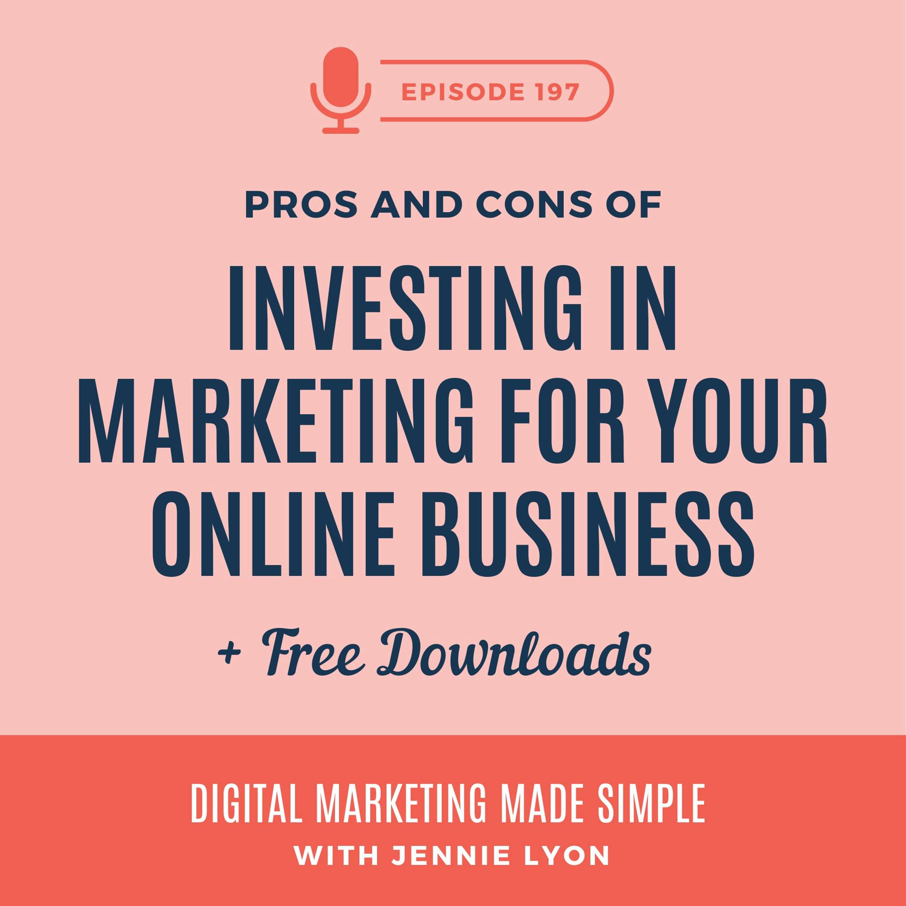 #197 - Pros and Cons of Investing in Marketing for Your Online Business