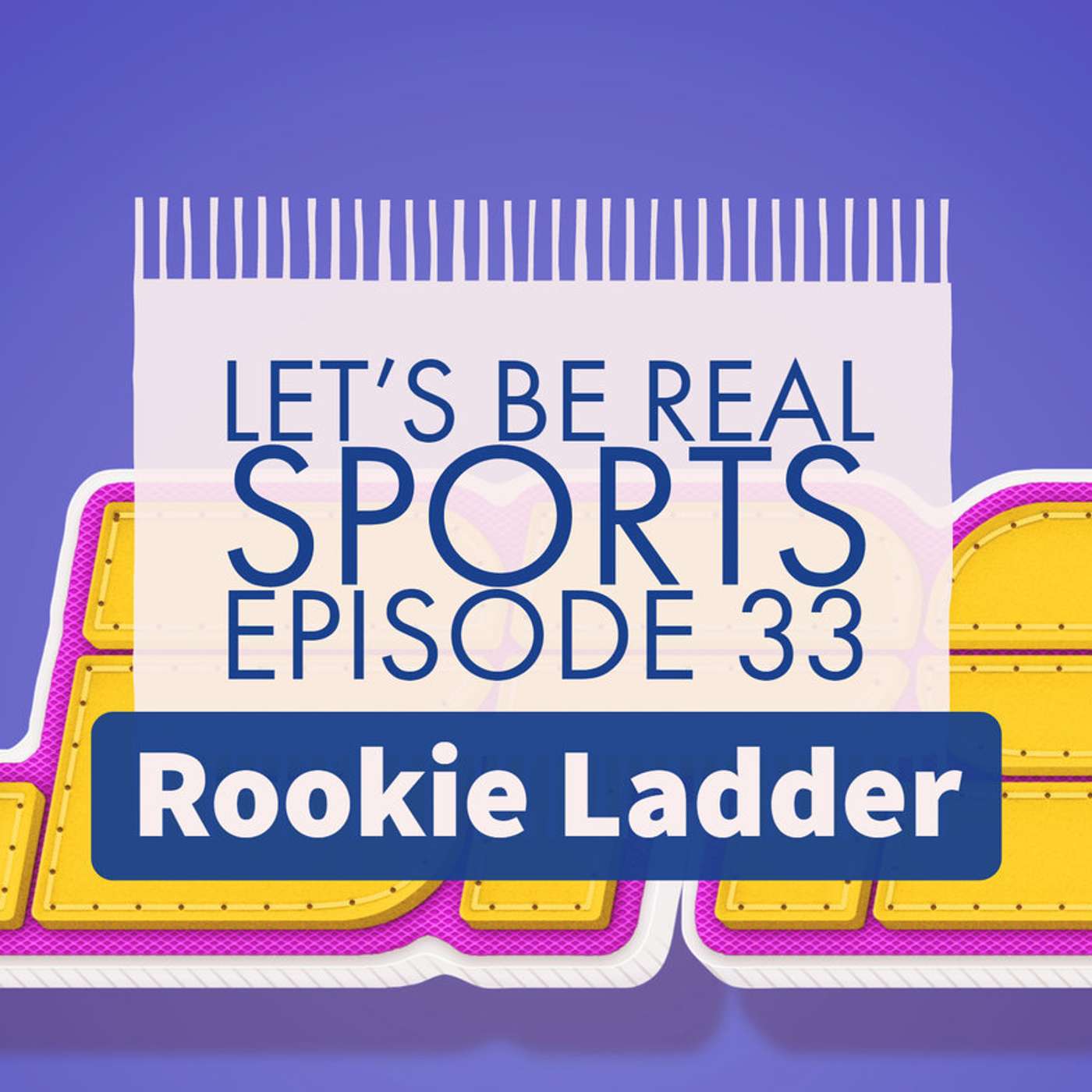 Let's Be Real Sports Episode 33 - Rookie Ladder episode artwork