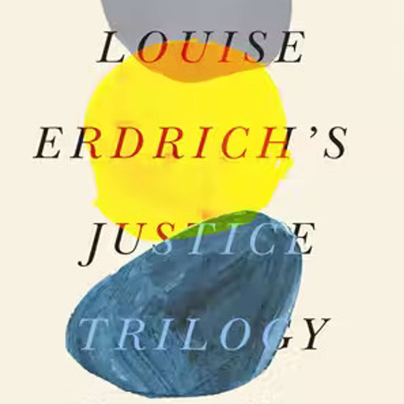 Louise Erdrich's Justice Trilogy: Cultural and Critical Contexts Louise Erdrich's Justice Trilogy: Cultural and Critical Contexts