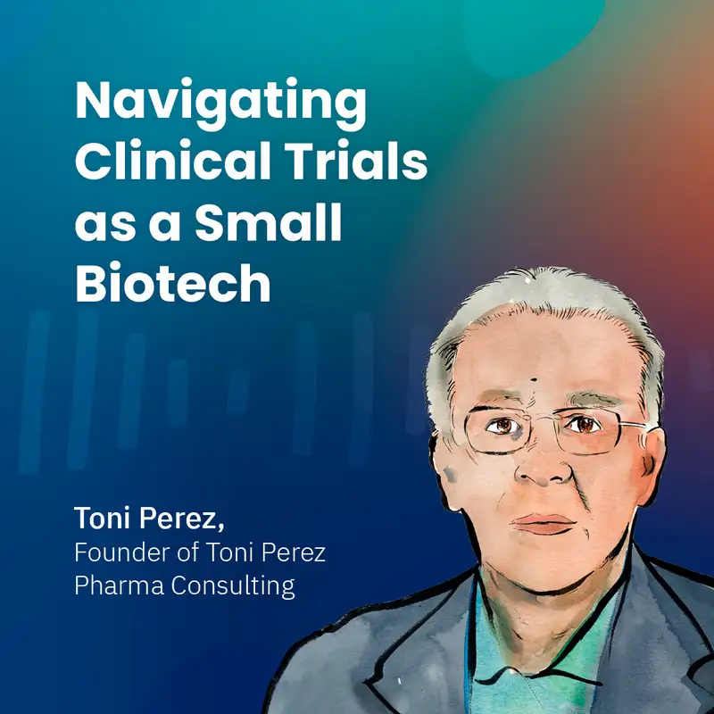 Navigating Clinical Trials as a Small Biotech with Toni Perez