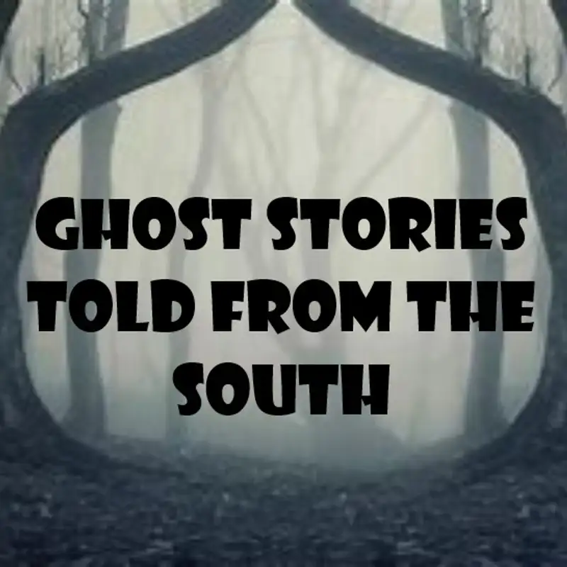 Ghost Stories Told From The South Ep.203
