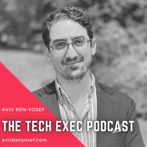 The Tech Exec Podcast with Aviv Ben-Yosef