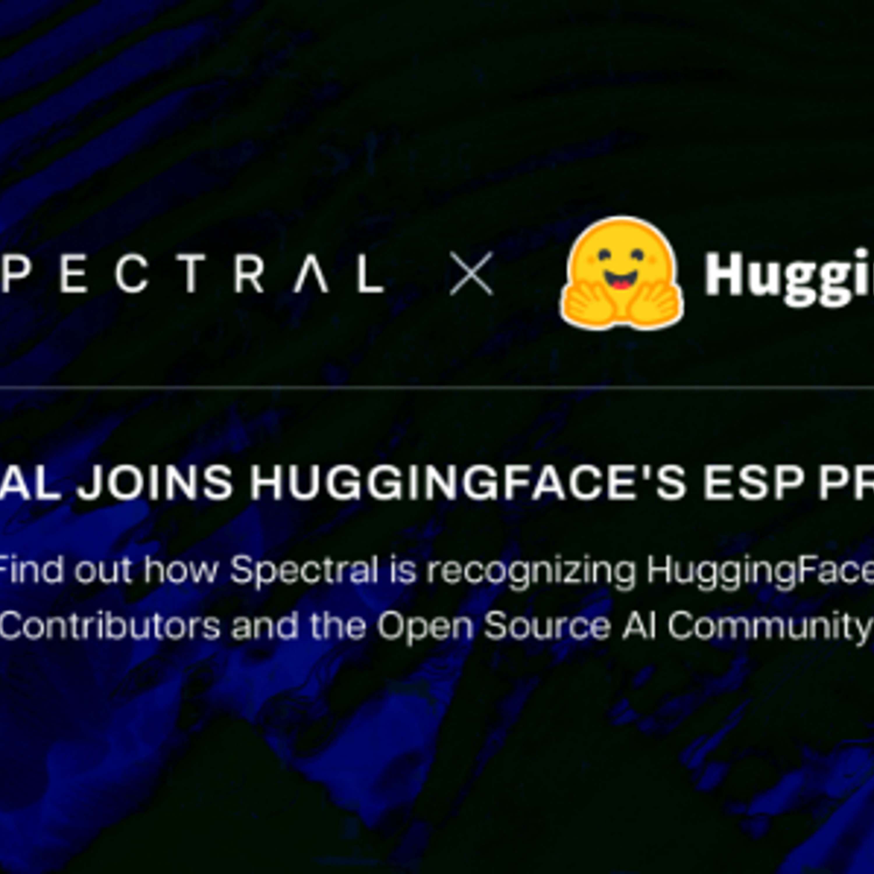 Spectral Labs Joins Hugging Face’s ESP Program: Advancing The Onchain x Open-Source AI Community