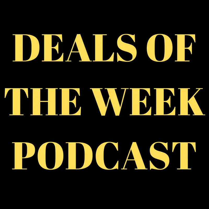 Deals of the Week Podcast (1st week of Spring)