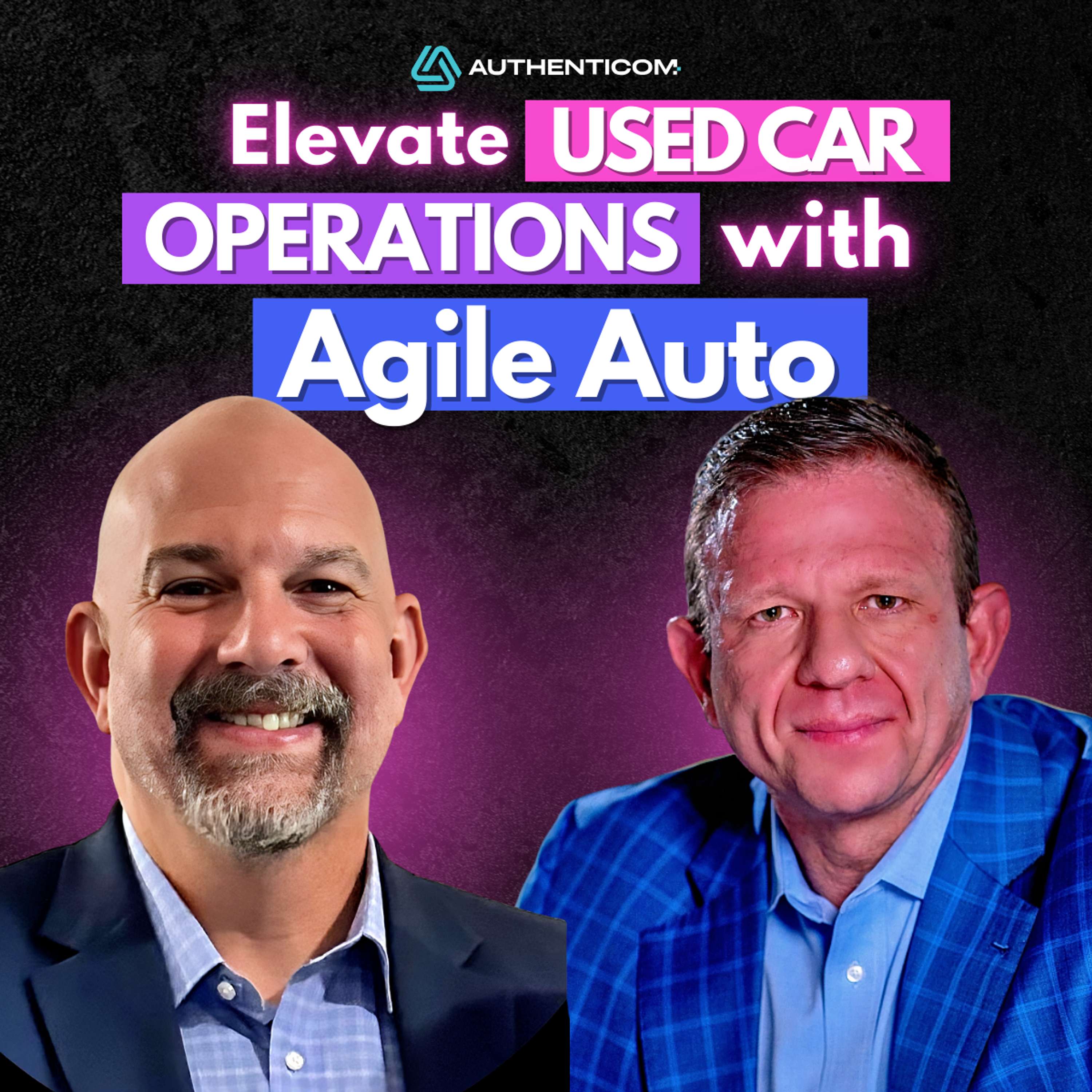 Car Dealers: Meet Your New Best Friend in Agile Auto with JR Toothman and Scott Simons