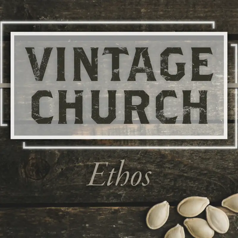 2.12.17 - Vintage Church: Ethos Week 2 - Corey Errett