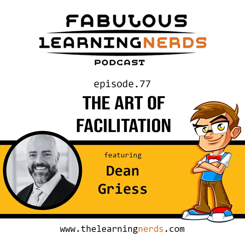 Episode 77 - The ART of Facilitation featuring Dean Griess
