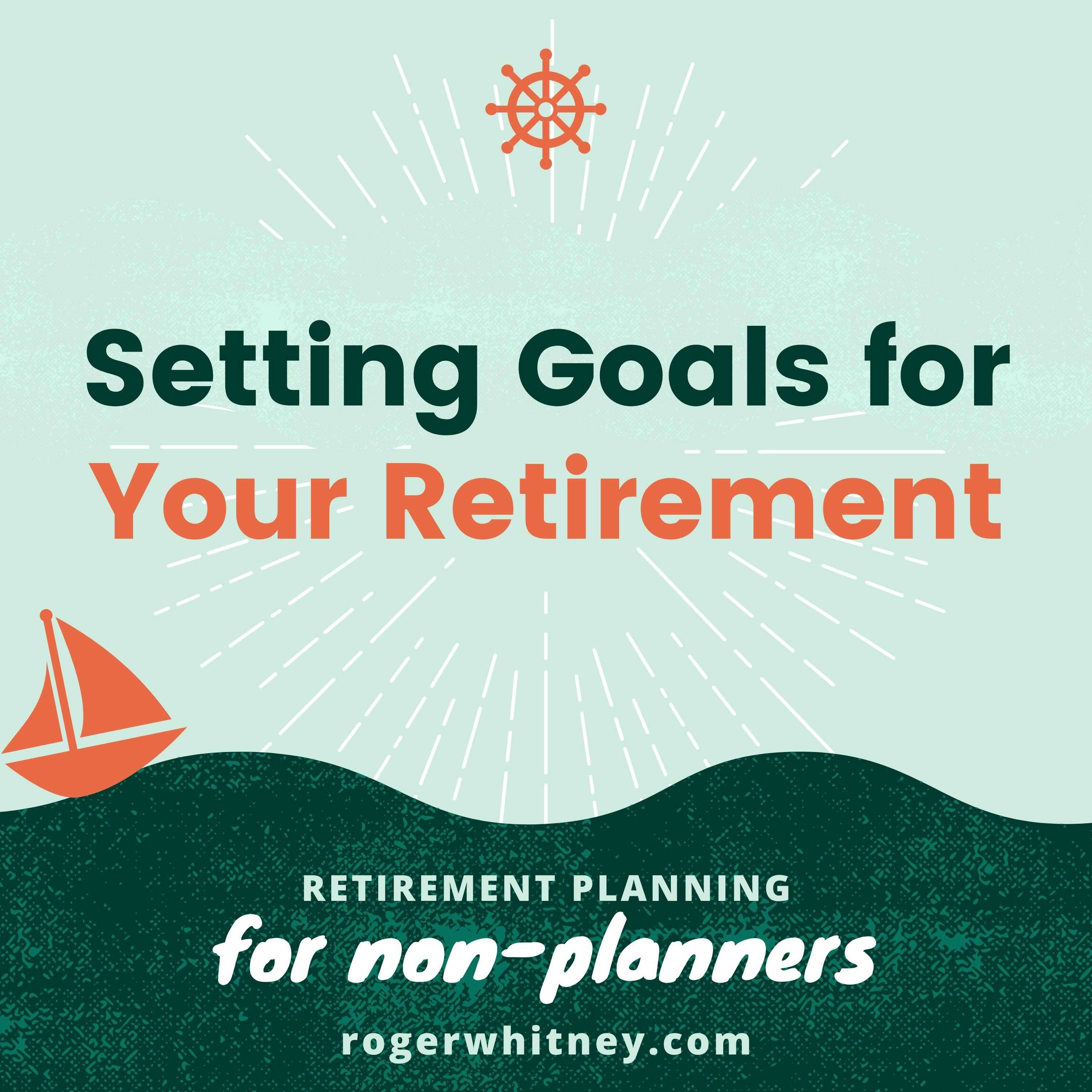 Retirement Planning for Non-Planners: Setting Goals for Your Retirement