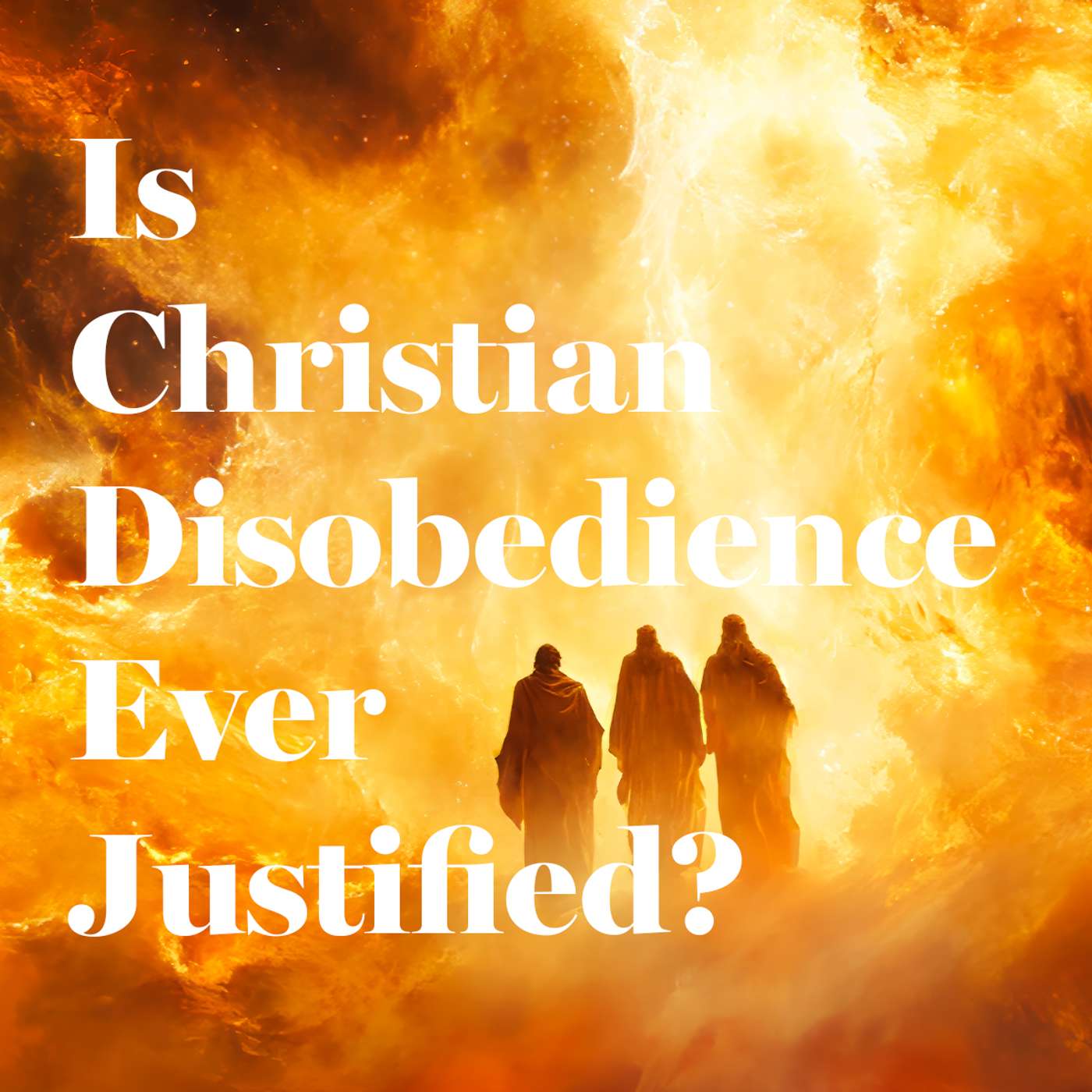 Is Christian Disobedience Ever Justified? Is Christian Disobedience Ever Justified?