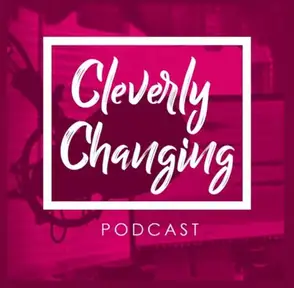 Cleverly Changing Podcast