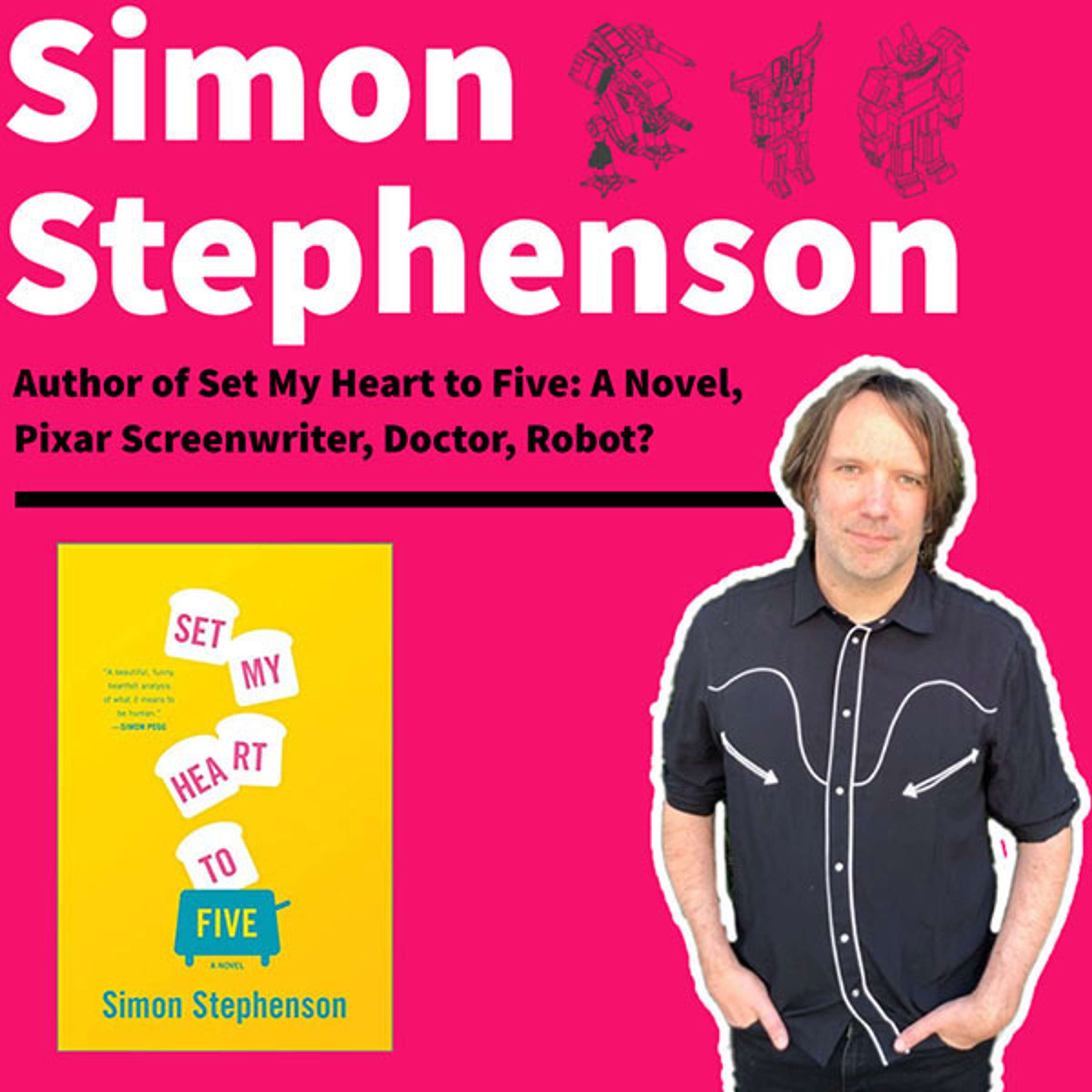 031 - Simon Stephenson - Author of Set My Heart to Five: A Novel - Pixar Screenwriter - podcast episode cover