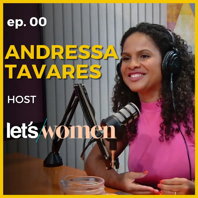 Andressa Tavares - Host @ Let's Women Podcast #00