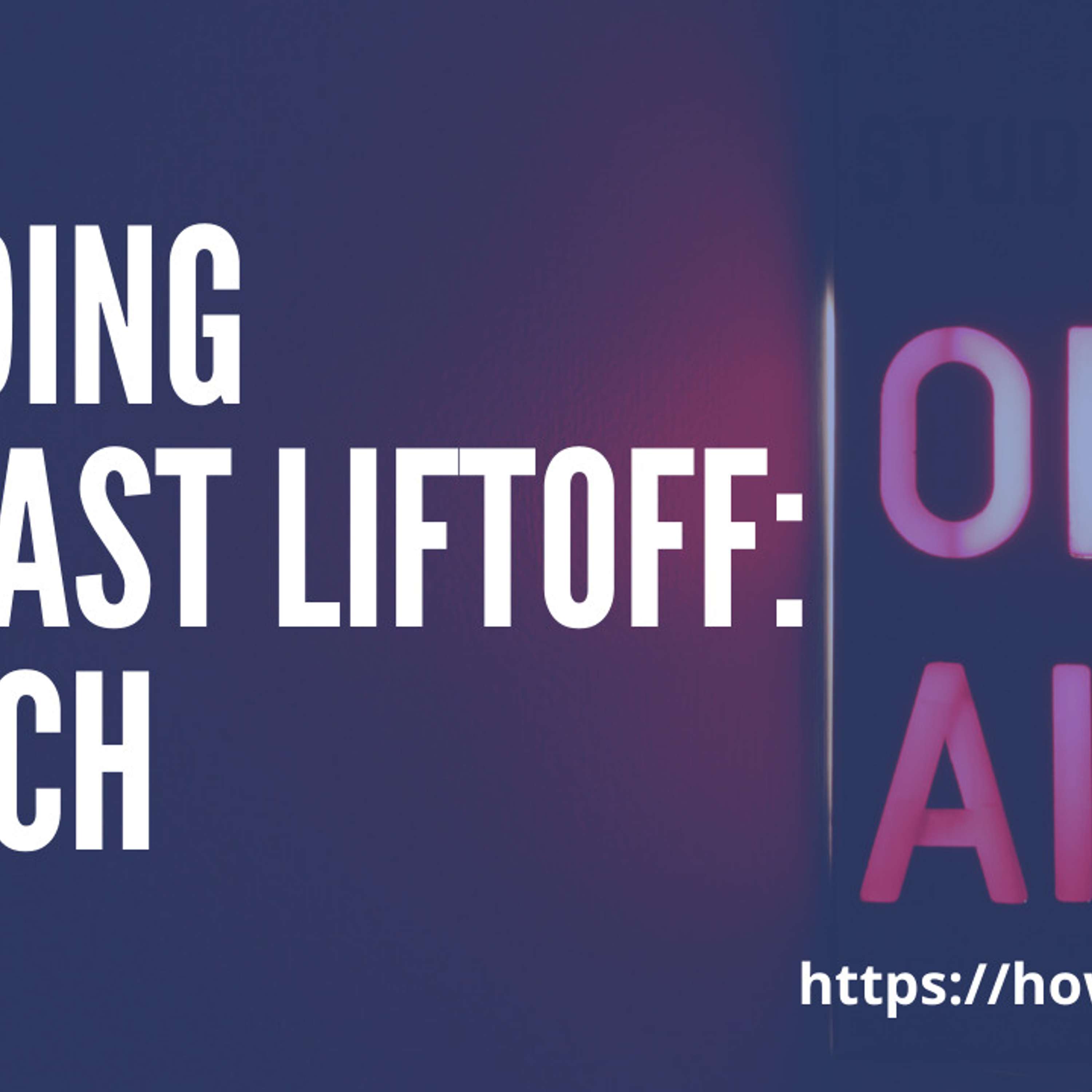 Behind the Scenes: Building Podcast Liftoff: Launch