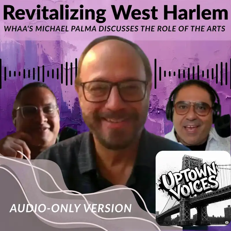 Revitalizing West Harlem: WHAA's Michael Palma Discusses The Role of Arts in Our Community