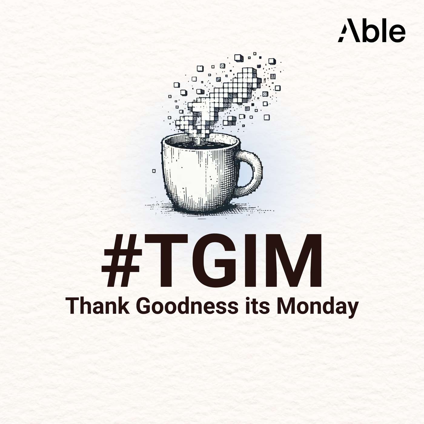 #TGIM by Able