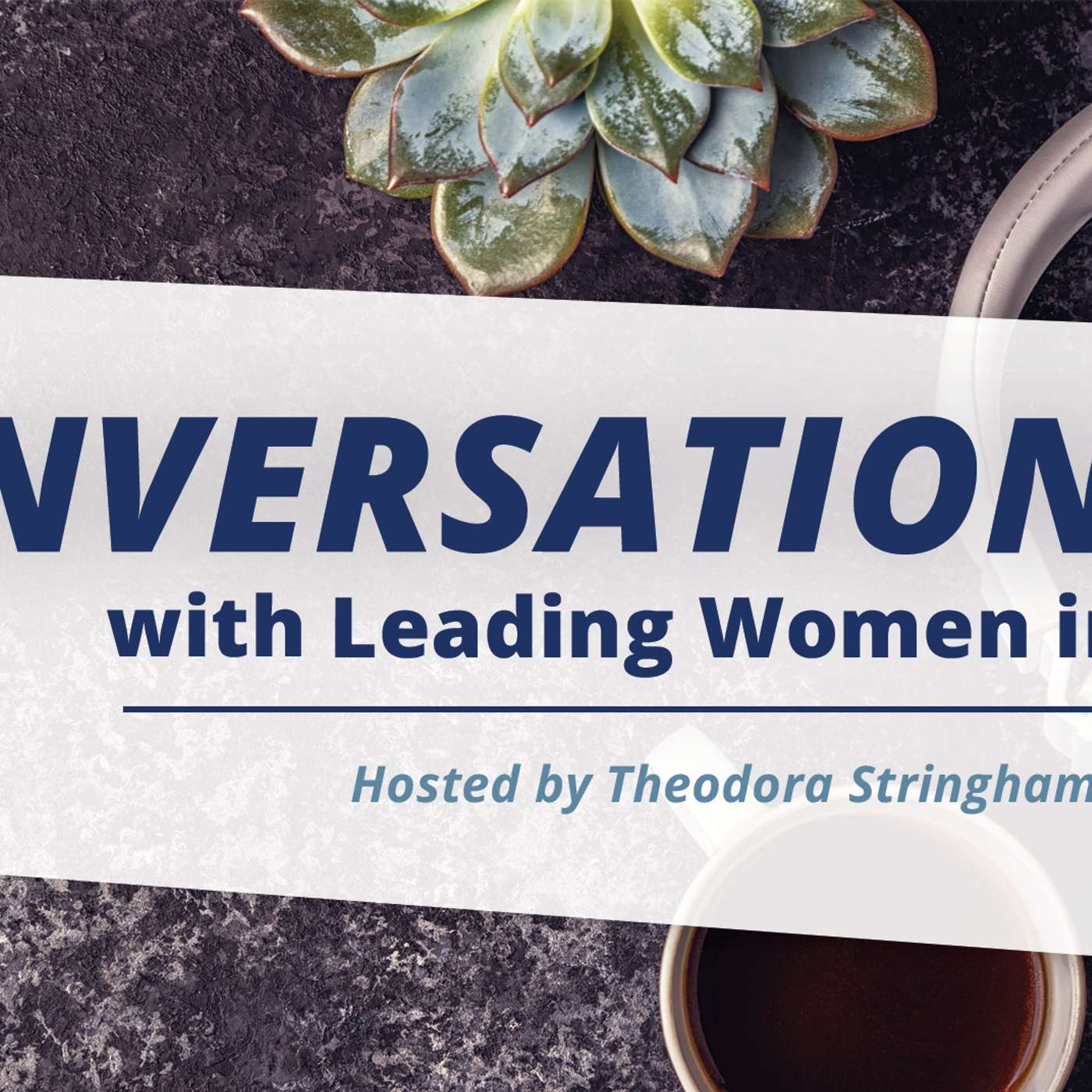 Conversations with Leading Women in Business - Season 3 Episode 7