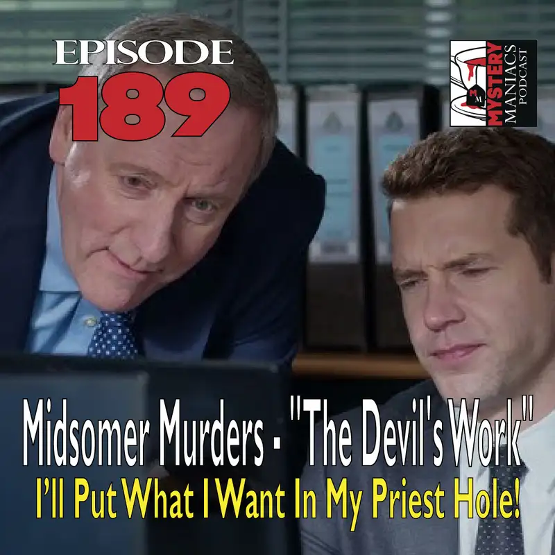 Episode 189 - Midsomer Murders - "The Devil's Work" - I’ll Put What I Want In My Priest Hole!