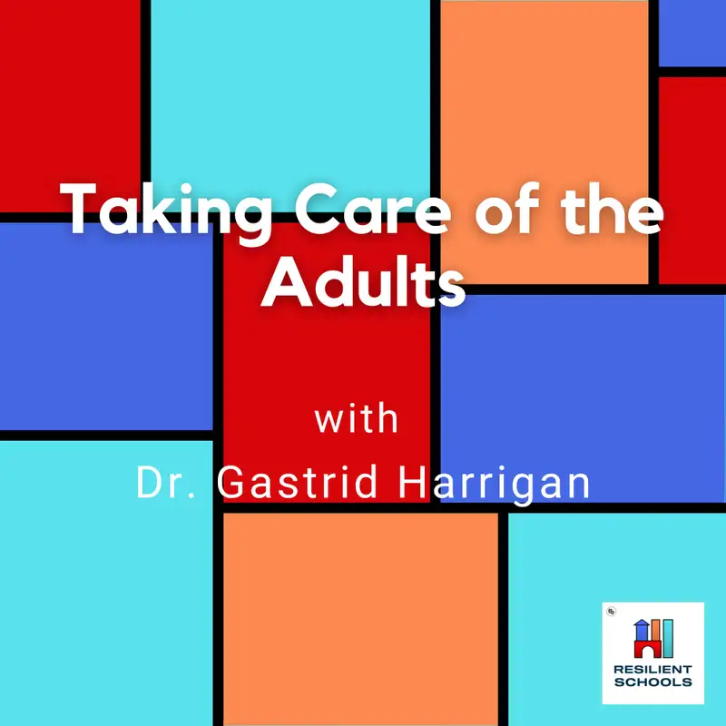 Taking Care of the Adults with Dr. Gastrid Harrigan Resilient Schools 20