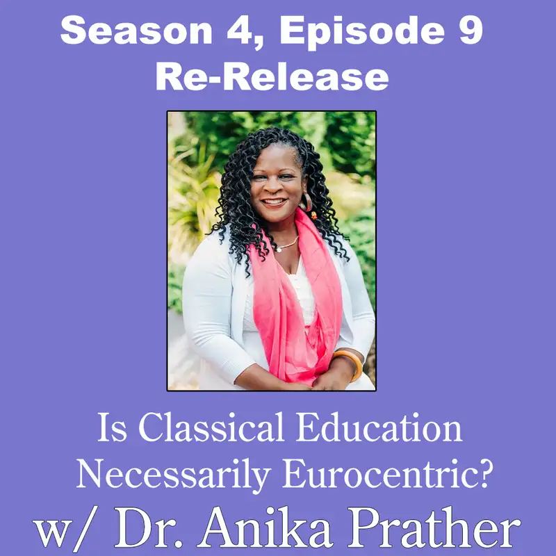 RE-RELEASE: Is Classical Education Necessarily Eurocentric w/ Dr. Anika Prather 