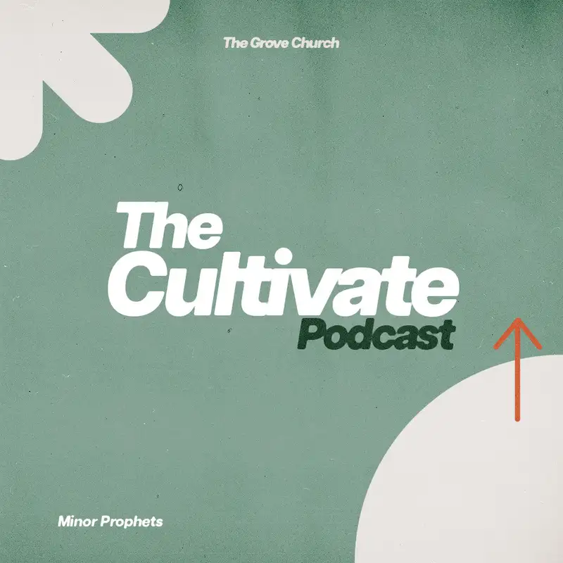 Cultivate | The Minor Prophets | Week 1