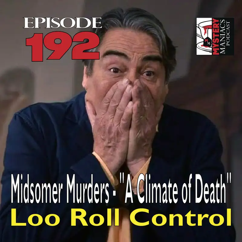 Episode 192 - Midsomer Murders - "A Climate of Death" - Loo Roll Control