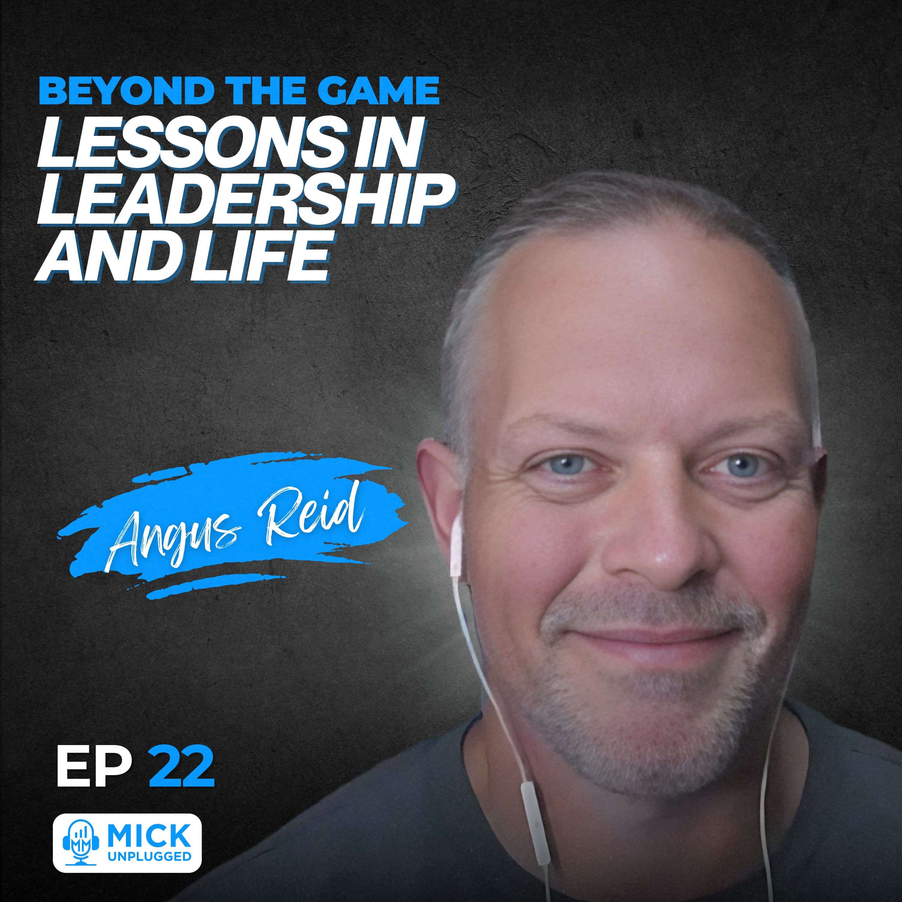 cover of episode Angus Reid | Beyond the Game: Lessons in Leadership and Life - Mick Unplugged [EP 22]