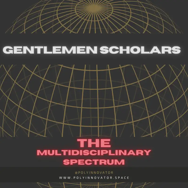 Gentlemen Scholars - The Multidisciplinary Spectrum S01E04 [Fireside Polycast]