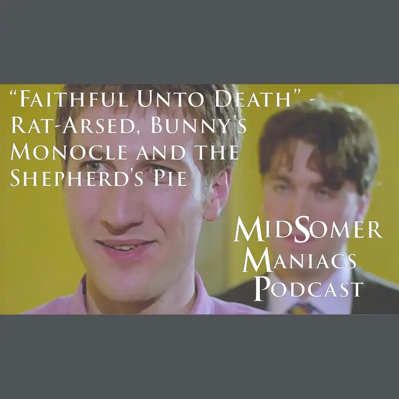 Episode 04 - "Faithful Unto Death" - Rat-Arsed, Bunny's Monocle and the Shepherd's Pie