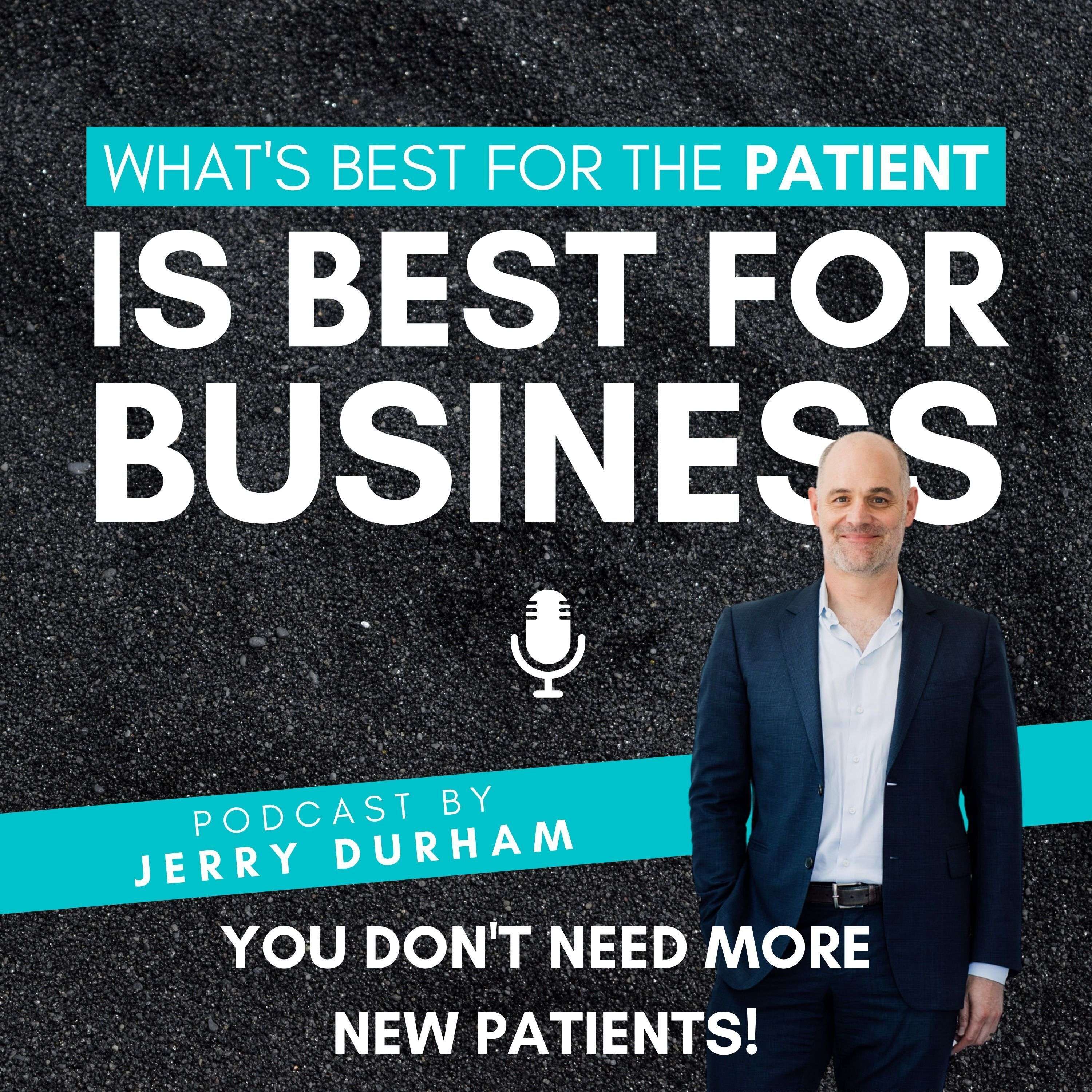 YOU DON'T NEED MORE NEW PATIENTS!