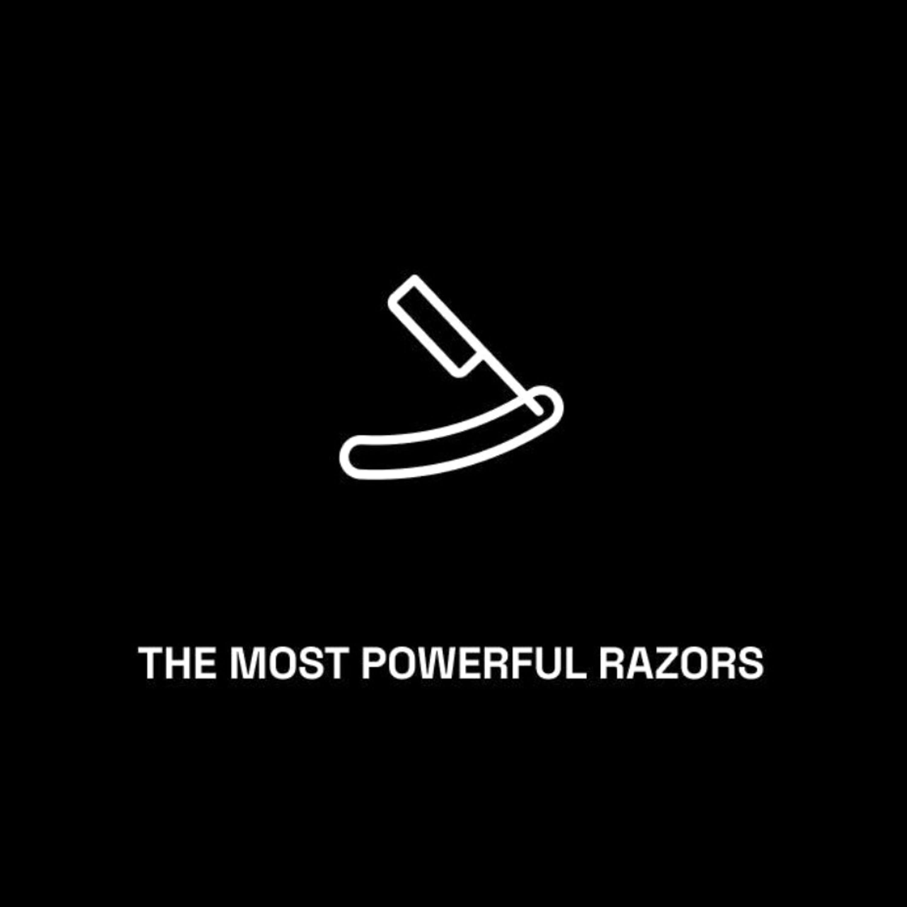 The Most Powerful Razors