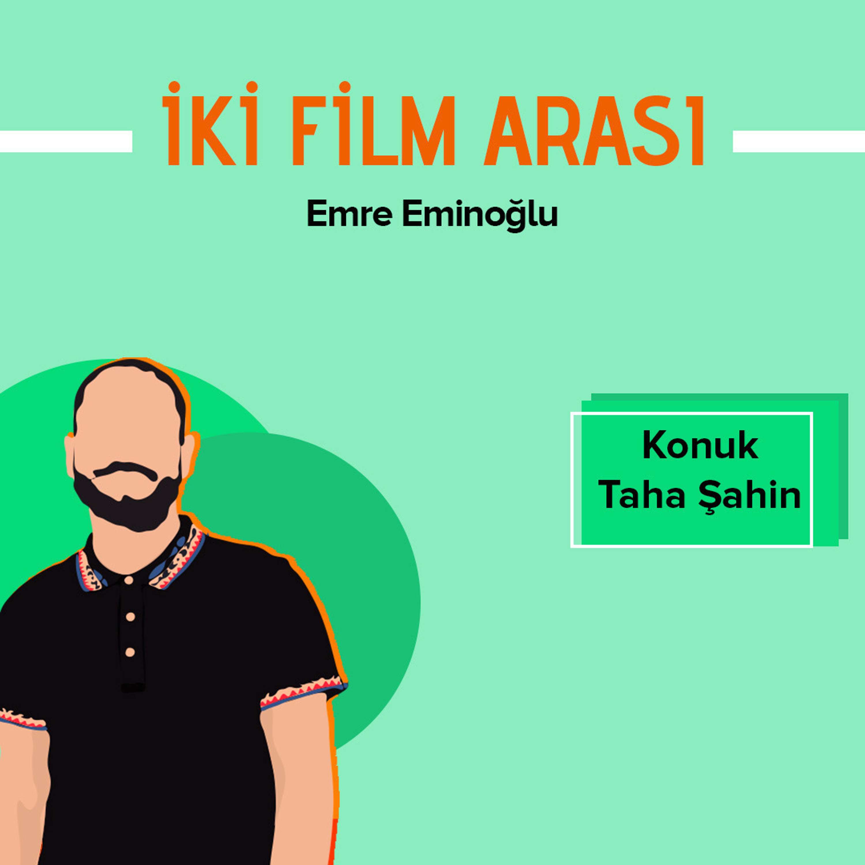 İki Film Arası #8 Taha Şahin’le Festival Anıları