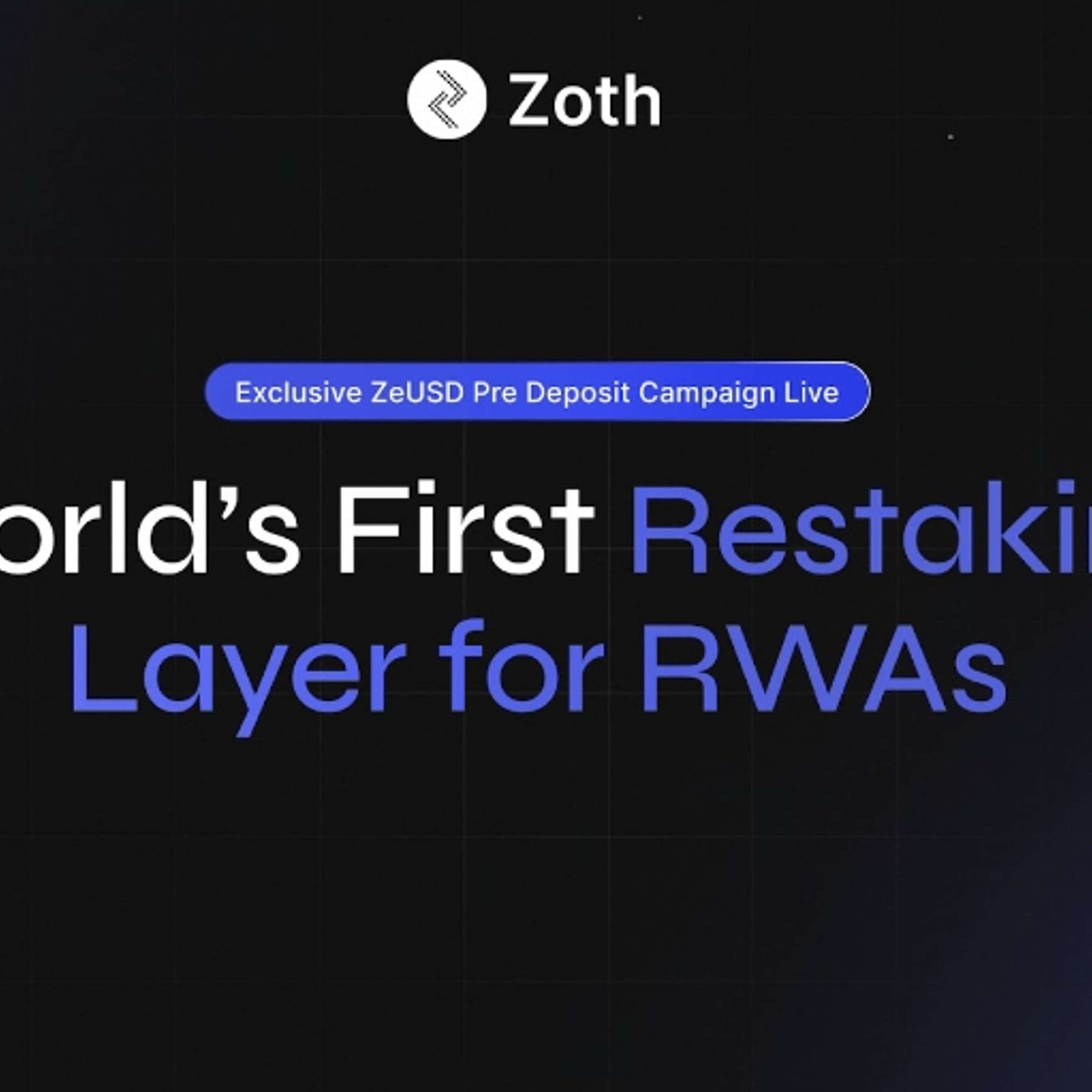 Zoth Launches First Ever RWA Restaking Layer with ZeUSD, Announces Exclusive Pre-Deposit Campaign