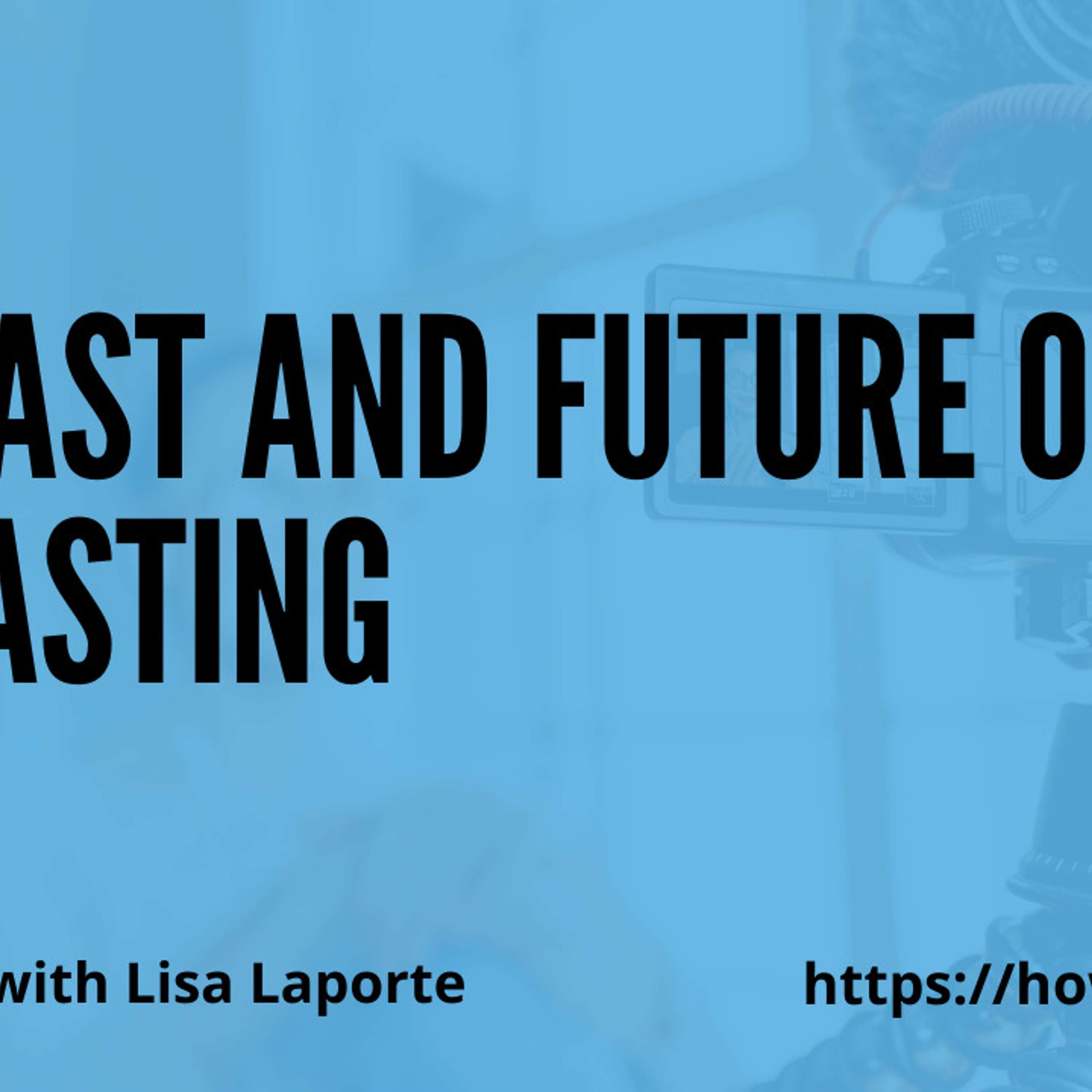 The Past and Future of Podcasting with Lisa Laporte