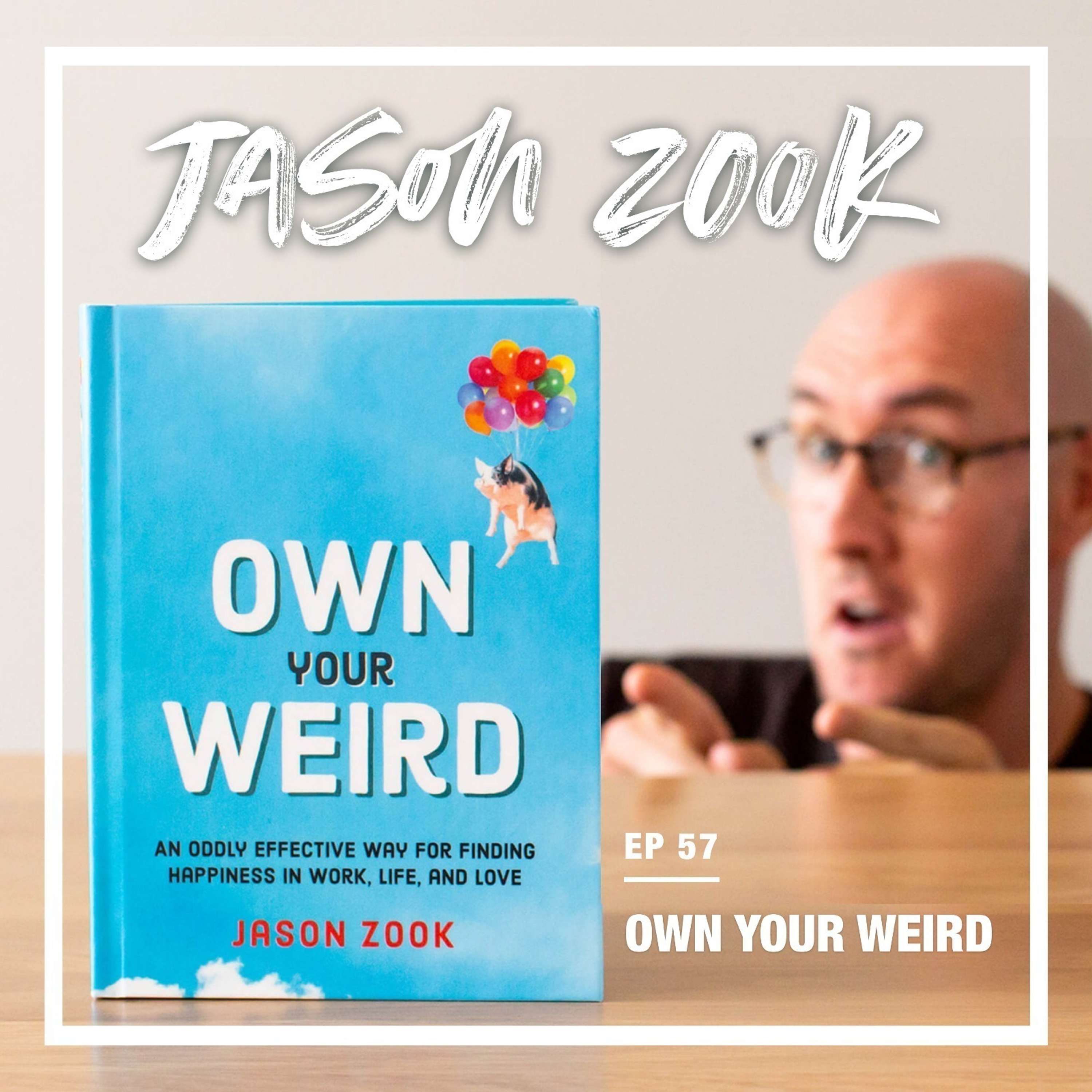 cover of episode 57: How to Stand Out and Find Your Own Voice (w/ Jason Zook - author of the new book “Own Your Weird”)