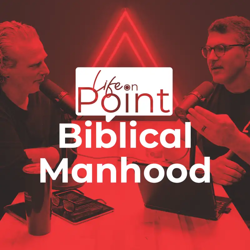 Biblical Manhood | Life on Point #18