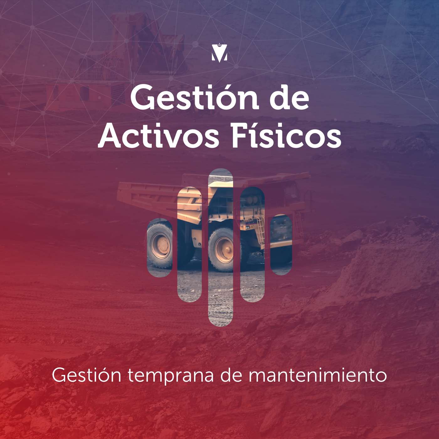 3 - GESTIÓN DE ACTIVOS FÍSICOS: Gestión temprana de mantenimiento