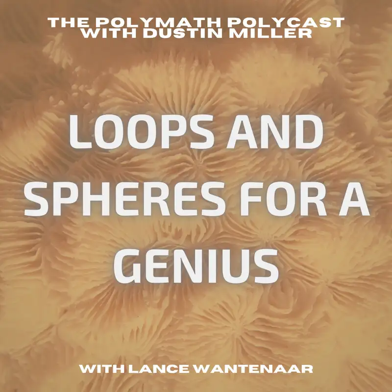 Loops and Spheres for a Genius with Lance Wantenaar [Interview]