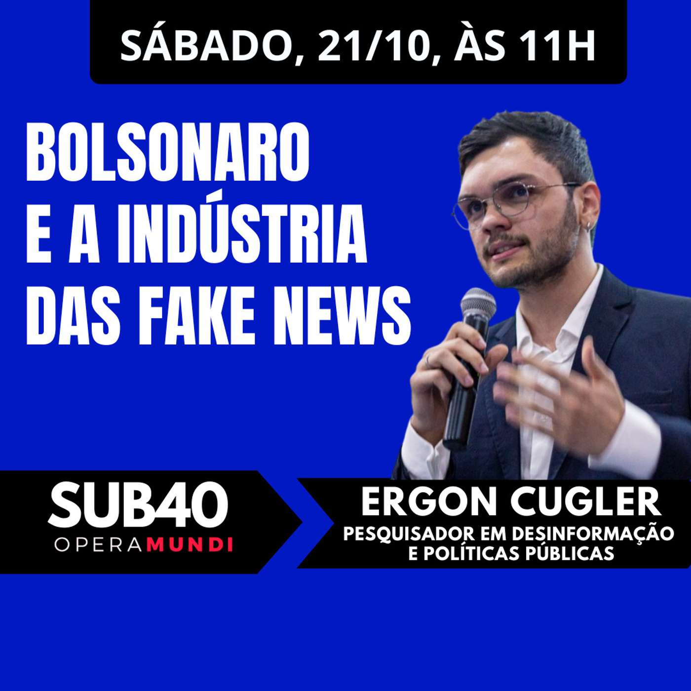 ERGON CUGLER: BOLSONARO E A INDÚSTRIA DAS FAKE NEWS - SUB40 21/10/23