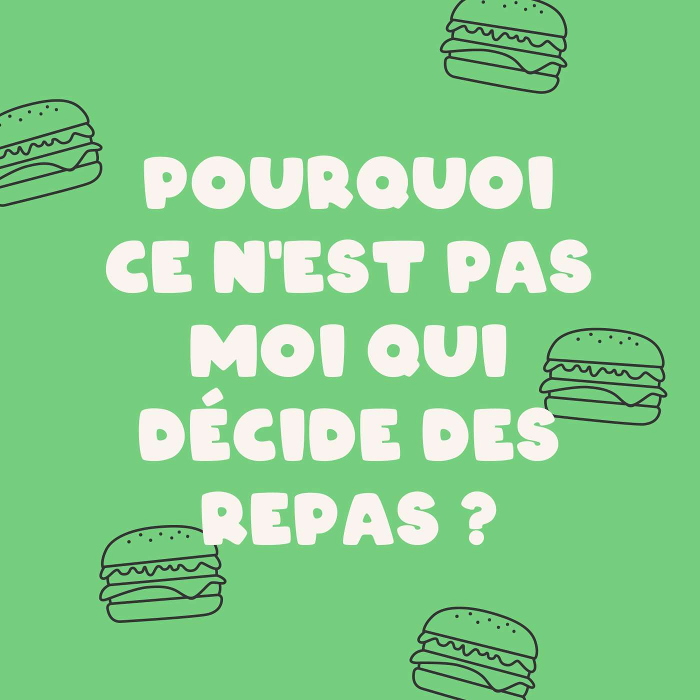 Pourquoi ce n’est pas moi qui décide des repas?