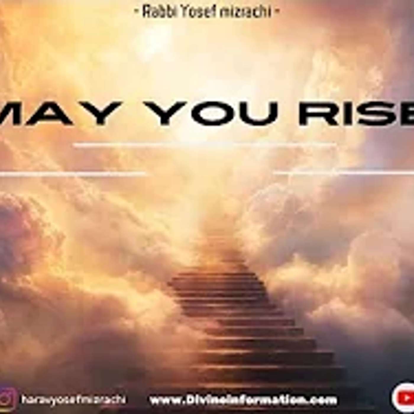 May You Rise - Rabbi Yosef Mizrachi May You Rise - Rabbi Yosef Mizrachi