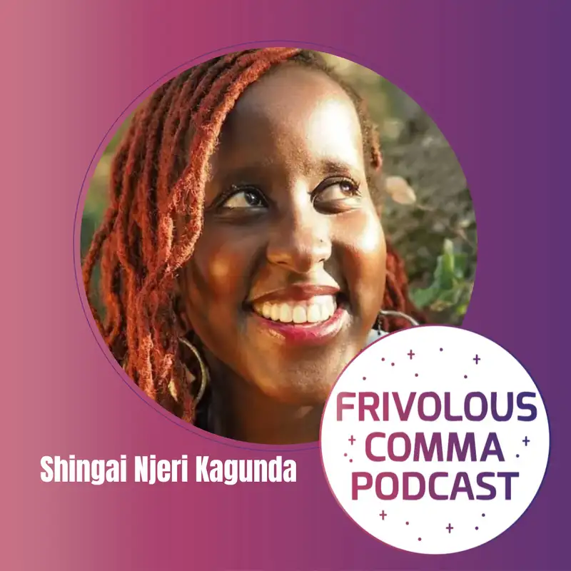 Shingai Njeri Kagunda: Questioning Boundaries, Colonization, and the Healing Benefits of Exploring Grief 