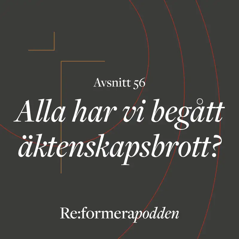 Avsnitt 56 - Alla har vi begått äktenskapsbrott?