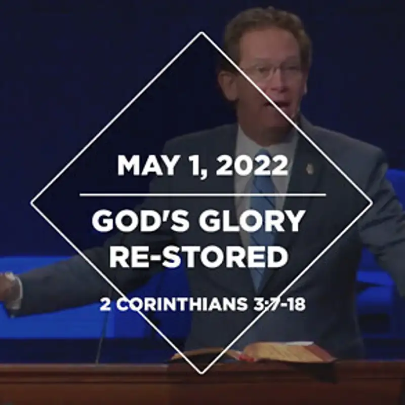God’s Glory Re-Stored (05-01-22)