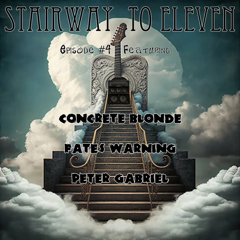 Stairway to Eleven Episode #4 - Concrete Blonde, Fates Warning & Peter Gabriel