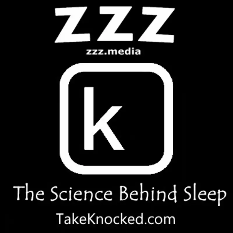 The Science Behind Sleep, TakeKnocked.com Sponsored Episode